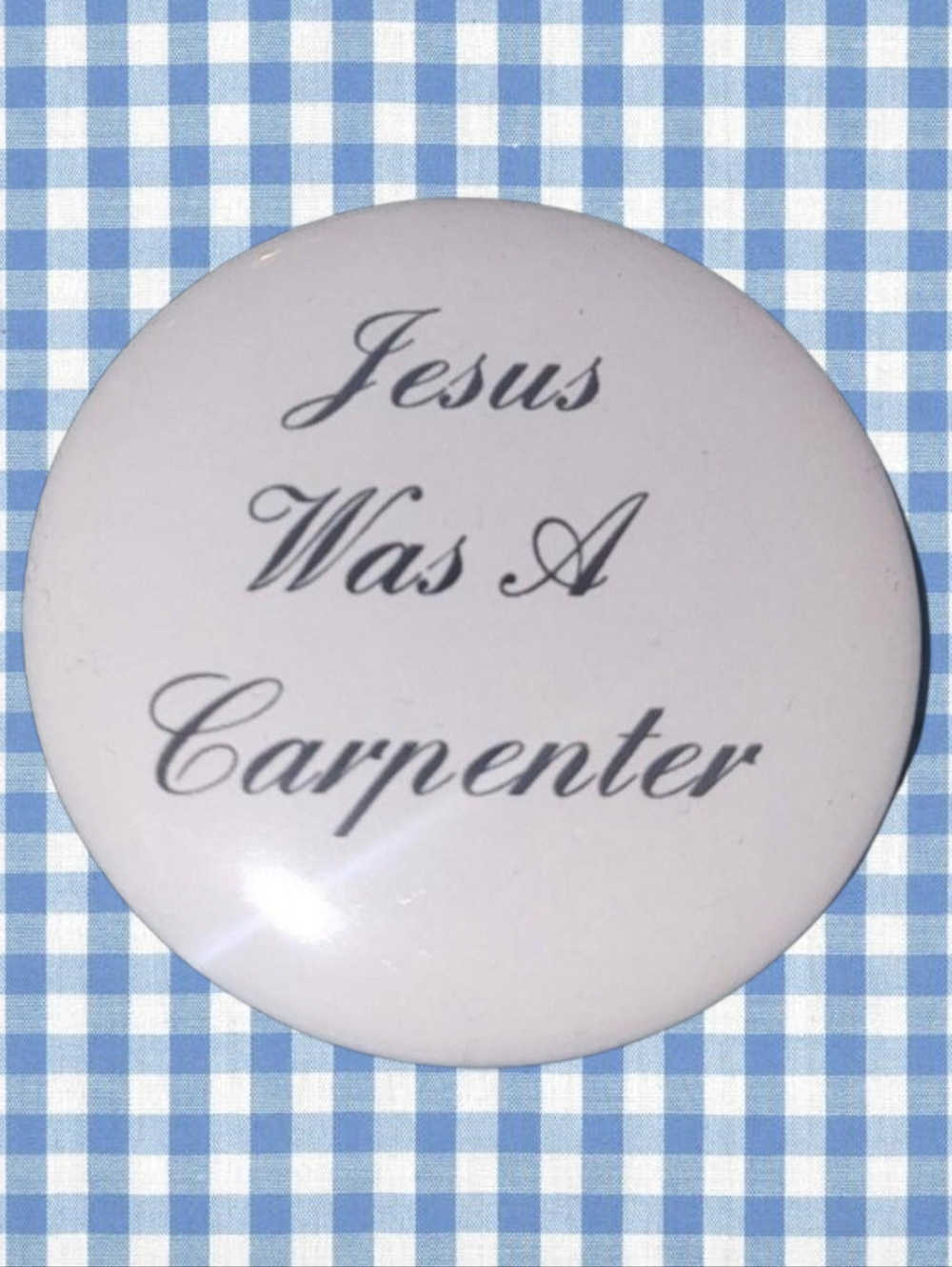 Handmade Sabrina Jesus Was A Carpenter 2.25in Button Pin